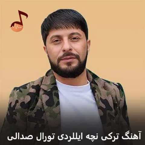 دانلود آهنگ ترکی نچه ایللردی تورال صدالی